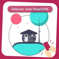 Tutoriel SMS : Débuter avec RaspiSMS et importer son fichier adhérent